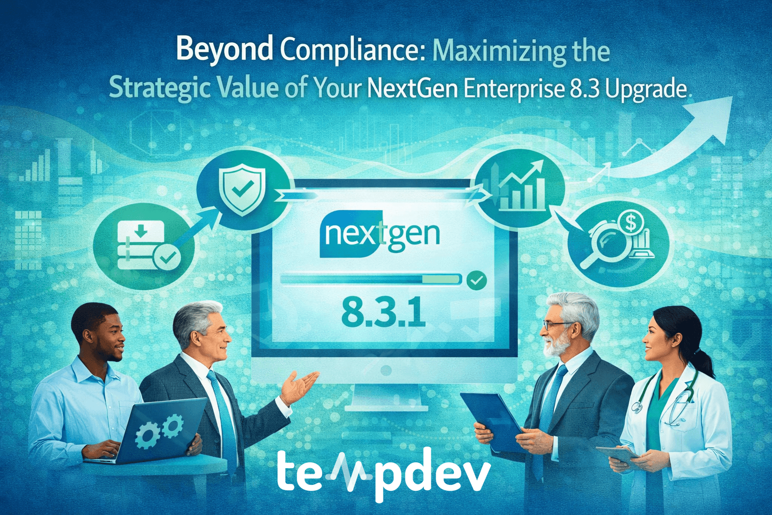 Beyond Compliance: Maximizing the Strategic Value of Your NextGen Enterprise 8.3.1 Upgrade